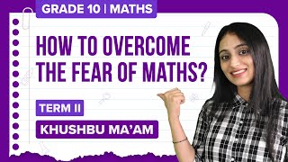How to Overcome the Fear of Maths | Tips to Overcome Board Exam Anxiety | Class 10 Maths Term-2 Exam