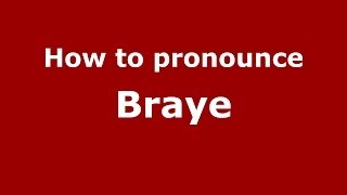 How to pronounce Braye