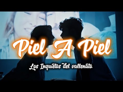 Piel a Piel - Los Inquietos Del Vallenato (Video Letra)