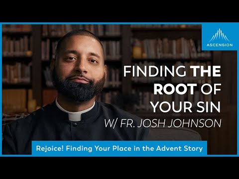 What Is the Root of Your Sin? | Third Week of Advent w/ Fr. Josh Johnson