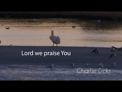 Lord we praise You with Lyrics - Charlie Dicks