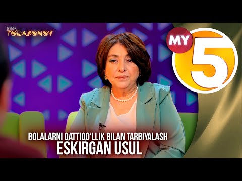 âEfirda Toâraxonovâ ko'rsatuvi | Bolalarni qattiqoâllik bilan tarbiyalash eskirgan usul