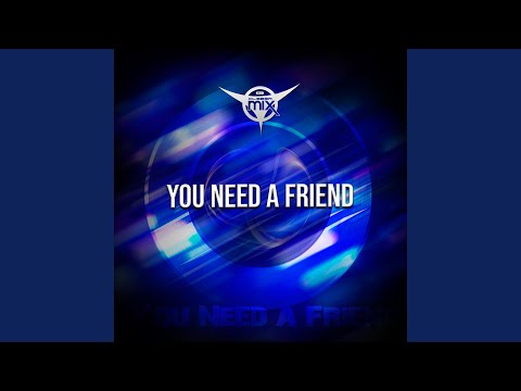 You Need a Friend