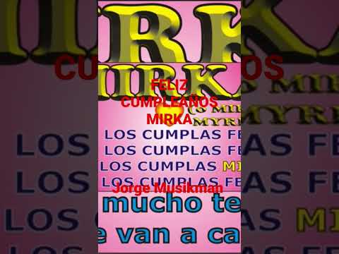 FELIZ CUMPLEAÑOS MIRKA - FELIZ CUMPLE DEDICADO - MAÑANITAS