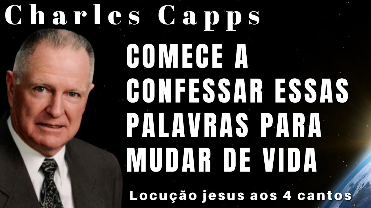 Charles Capps - COMECE A CONFESSAR ESSAS PALAVRAS PARA MUDAR DE VIDA. Em Português.