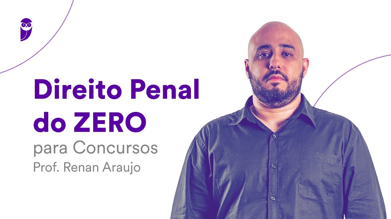 Direito Penal do ZERO para Concursos - Prof. Renan Araujo