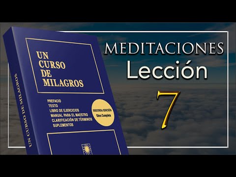 Lección 7 "Sólo veo el pasado" Un Curso De Milagros I Meditaciones UCDM