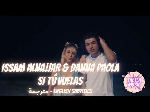 Issam Alnajjar & Danna Paola - Si Tú Vuelas Lyrics [English Subtitles] - مترجمة