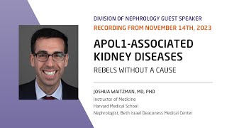 APOL1-Associated Kidney Diseases - Joshua Waitzman, MD, PhD