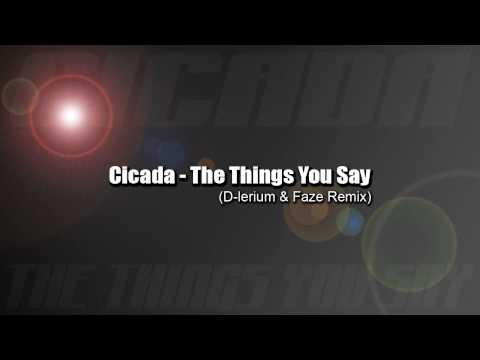 Cicada - The Things You Say (D-lerium & Faze Remix)