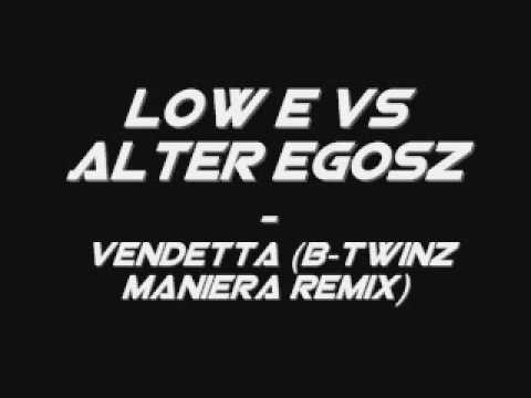 Low E vs Alter Egosz - Vendetta (B-Twinz  Maniera Remix)!