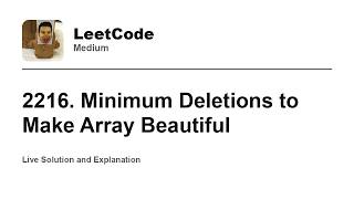 YouTube video '2216. Minimum Deletions to Make Array Beautiful (Leetcode Medium)'