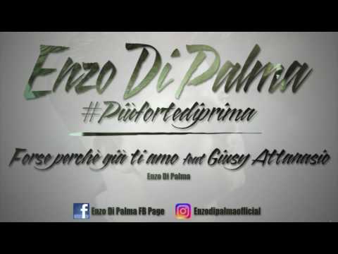Enzo Di Palma feat Giusy Attanasio - Forse perché già ti amo