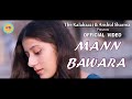 MANN BAWARA (Official Video) | The Kalabaazi | The Last Knight | Kirtan Pangotra | Anshul Sharma