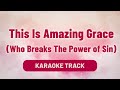 This Is Amazing Grace Who Breaks The Power Of Sin Song Karaoke Worship Song Divine Hymns Elite