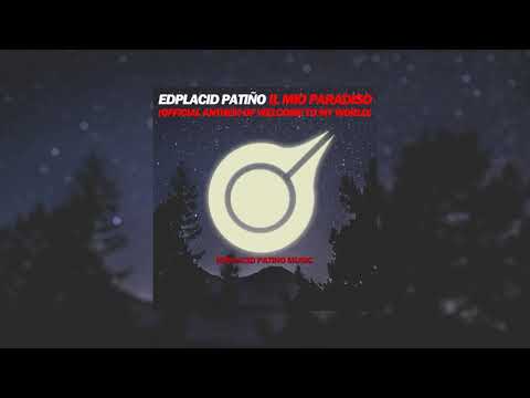 Edplacid Patiño - Il Mio Paradiso (Official Anthem Of Welcome To My World)