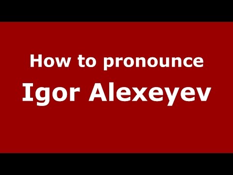 How to pronounce Igor Alexeyev (Russian/Russia)  - PronounceNames.com
