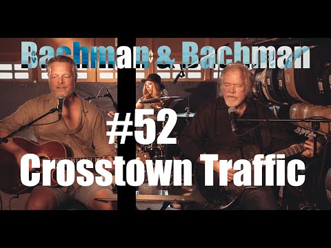 Crosstown Traffic | Bachman & Bachman 52 (1 year anniversary)