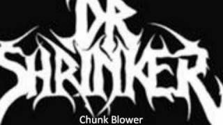 Dr Shrinker - Chunkblower