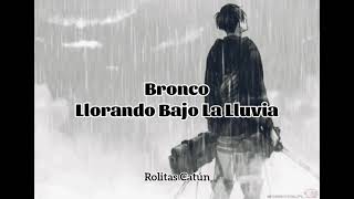 Bronco - Llorar Bajo La Lluvia - {letra}