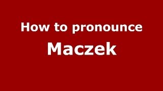 How to pronounce Maczek