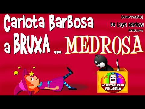 CARLOTA BARBOSA A BRUXA MEDROSA - História Infantil - (Adaptação)