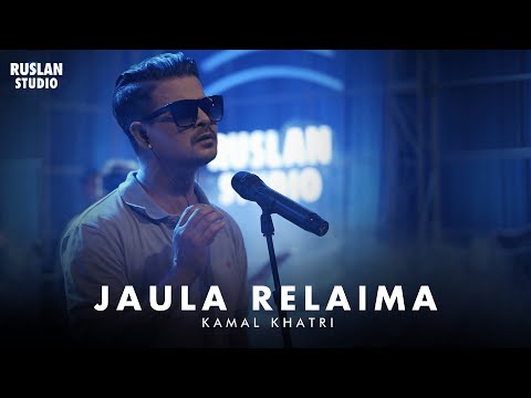 Kamal Khatri - Jaula Relaima | Ruslan Studio