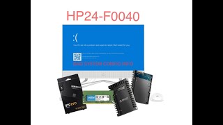 HP 24-F0040 ssd upgrade, Ram replacement, data recovery/Transfer, "BAD SYSTEM CONFIG INFO Error