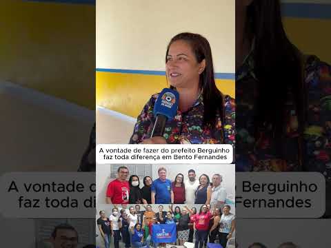A vontade de fazer do prefeito Berguinho faz toda diferença em Bento Fernandes