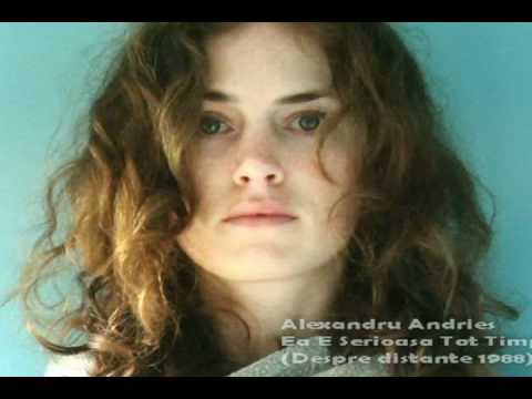 Alexandru Andries - Ea e serioasa tot timpul