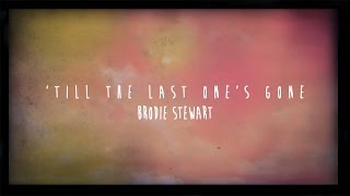 Brodie Stewart - 'Till The Last One's Gone Lyric Video