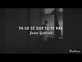 Juan Gabriel - Ya Lo Sé Que Tú Te Vas (Letra) ♡