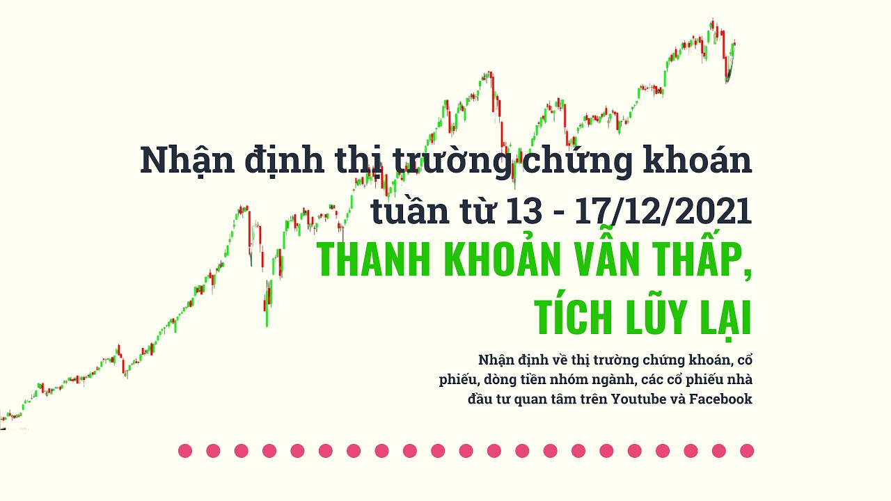 Thanh khoản vẫn thấp, tích lũy lại? | Nhận định thị trường chứng khoán tuần từ 13 - 17/12/2021