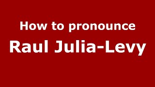 How to pronounce Raul Julia-Levy