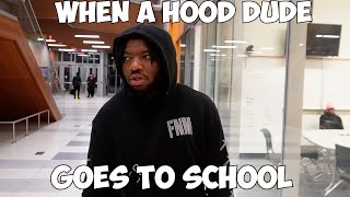 WHEN A HOOD DUDE GOES TO SCHOOL!