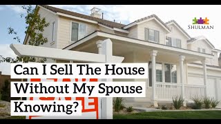 Can I Sell The House Without My Spouse Knowing?