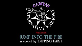 Tripping Daisy - Jump Into the Fire - Karaoke Instrumental w. Lyrics - Caritas Alternative Karaoke