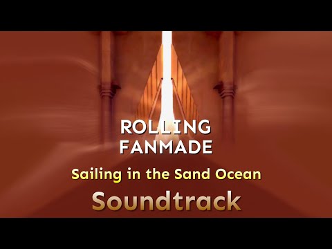 Rolling Fanmade - Sailing in the Sand Ocean  (Soundtrack) • Coming Soon