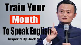 Train Your Mouth to Speak English FLUENTLY in 30 Days | Jack Ma