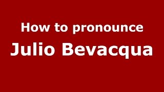 How to pronounce Julio Bevacqua