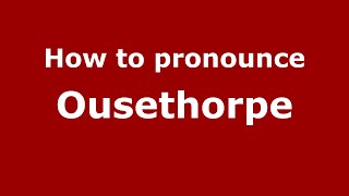How to pronounce Ousethorpe