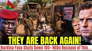 BREAKING: Traoré BANS & EXPELS Over 100 NGOs in Burkina Faso Today – Here’s Why.