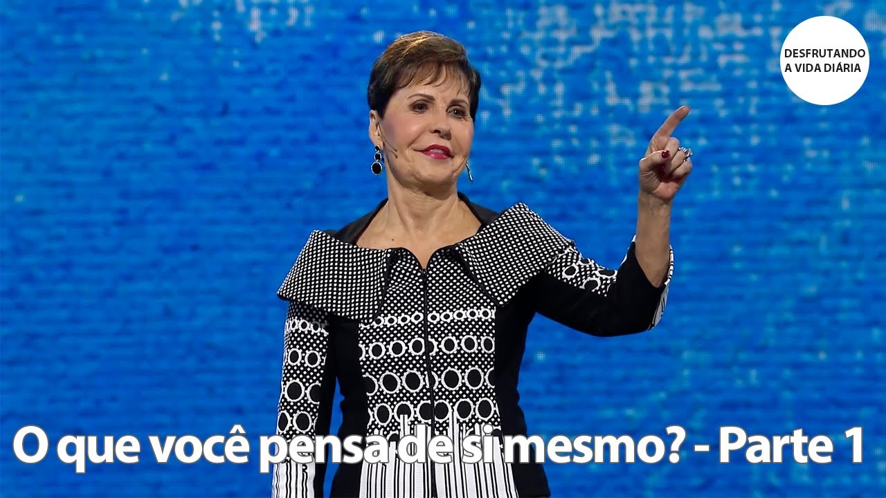 O que você pensa de si mesmo? - Parte 1 | Joyce Meyer