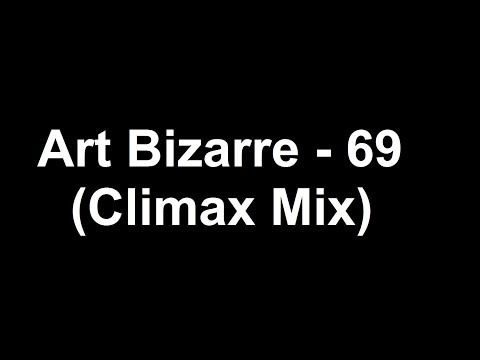 Art Bizarre - 69 (Climax Mix)