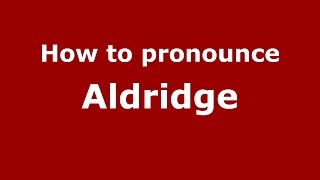 How to pronounce Aldridge