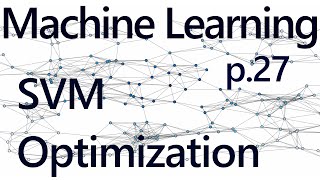 SVM Optimization - Practical Machine Learning Tutorial with Python p.27