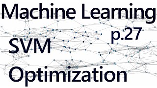  - SVM Optimization - Practical Machine Learning Tutorial with Python p.27