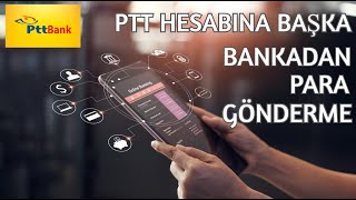 PTT HESABINA BAŞKA BANKADAN PARA GÖNDERME 2022
