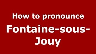 How to pronounce Fontaine-Sous-Jouy