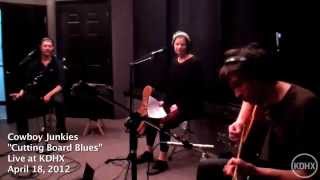 Cowboy Junkies - &quot;Cutting Board Blues&quot; (Live at KDHX)